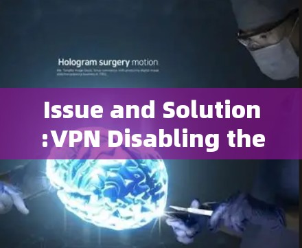 Issue and Solution:VPN Disabling the Internal Network